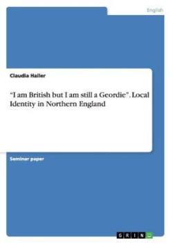 "I am British but I am still a Geordie". Local Identity in Northern England