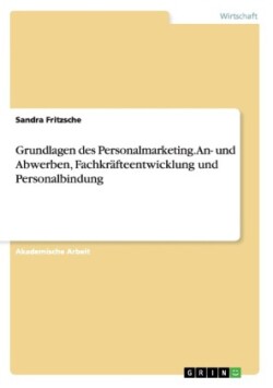 Grundlagen des Personalmarketing. An- und Abwerben, Fachkräfteentwicklung und Personalbindung