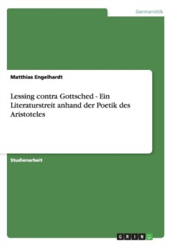 Lessing contra Gottsched - Ein Literaturstreit anhand der Poetik des Aristoteles