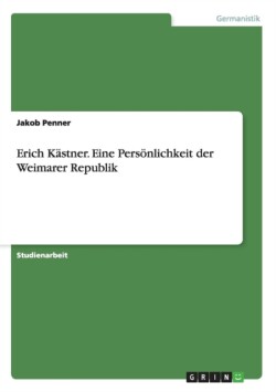 Erich Kästner. Eine Persönlichkeit der Weimarer Republik