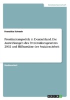 Prostitutionspolitik in Deutschland. Die Auswirkungen des Prostitutionsgesetzes 2002 und Hilfsansätze der Sozialen Arbeit