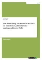 Eine Betrachtung des American Football aus historischer, taktischer und trainingspraktischer Sicht