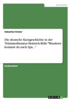 Die deutsche Kurzgeschichte in der Trümmerliteratur. Heinrich Bölls "Wanderer kommst du nach Spa..."