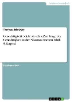 Gerechtigkeit bei Aristoteles. Zur Frage der Gerechtigkeit in der Nikomachischen Ethik, 5. Kapitel