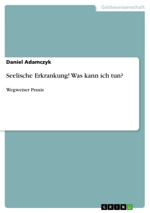 Seelische Erkrankung! Was kann ich tun?
