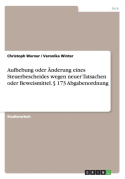 Aufhebung oder Änderung eines Steuerbescheides wegen neuer Tatsachen oder Beweismittel. 173 Abgabenordnung