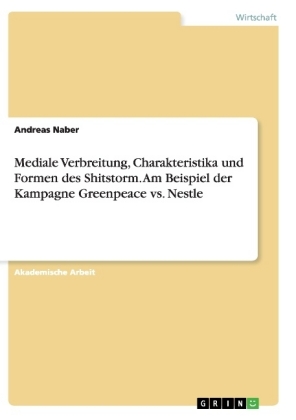 Mediale Verbreitung, Charakteristika und Formen des Shitstorm. Am Beispiel der Kampagne Greenpeace vs. Nestle