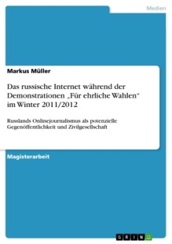 Das russische Internet während der Demonstrationen "Für ehrliche Wahlen" im Winter 2011/2012