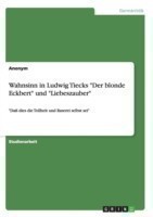 Wahnsinn in Ludwig Tiecks "Der blonde Eckbert" und "Liebeszauber"