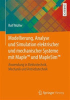 Modellierung, Analyse und Simulation elektrischer und mechanischer Systeme mit Maple (TM) und MapleSim (TM)