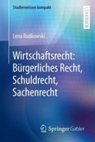 Wirtschaftsrecht: BGB AT, Schuldrecht, Sachenrecht