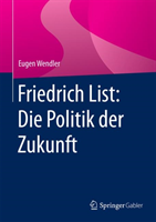 Friedrich List: Die Politik der Zukunft