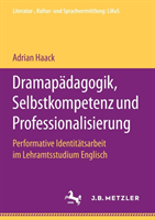 Dramapädagogik, Selbstkompetenz und Professionalisierung Performative Identitatsarbeit im Lehramtsstudium Englisch