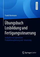 Übungsbuch Losbildung und Fertigungssteuerung