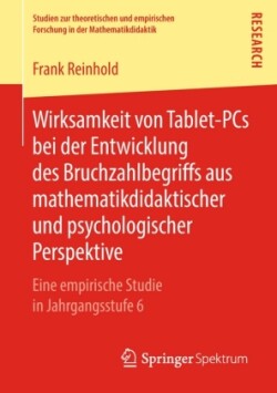 Wirksamkeit von Tablet-PCs bei der Entwicklung des Bruchzahlbegriffs aus mathematikdidaktischer und psychologischer Perspektive