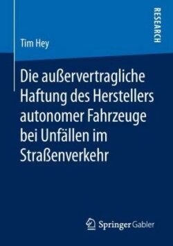 Die außervertragliche Haftung des Herstellers autonomer Fahrzeuge bei Unfällen im Straßenverkehr