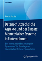 Datenschutzrechtliche Aspekte und der Einsatz biometrischer Systeme in Unternehmen