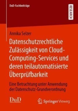 Datenschutzrechtliche Zulässigkeit von Cloud-Computing-Services und deren teilautomatisierte Überprüfbarkeit