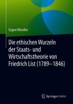 Die ethischen Wurzeln der Staats- und Wirtschaftstheorie von Friedrich List (1789-1846)