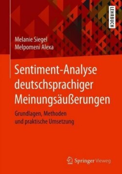Sentiment-Analyse deutschsprachiger Meinungsäußerungen Grundlagen, Methoden Und Praktische Umsetzung