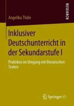 Inklusiver Deutschunterricht in der Sekundarstufe I Praktiken Im Umgang Mit Literarischen Texten