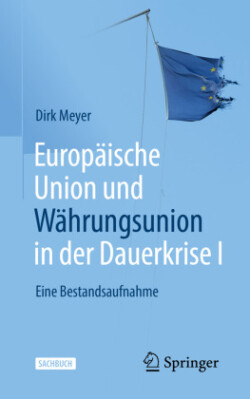 Europäische Union und Währungsunion in der Dauerkrise I