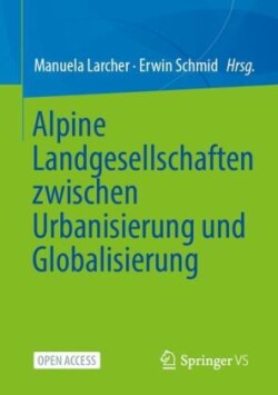 Alpine Landgesellschaften zwischen Urbanisierung und Globalisierung