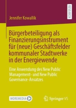 Bürgerbeteiligung als Finanzierungsinstrument für (neue) Geschäftsfelder kommunaler Stadtwerke in der Energiewende