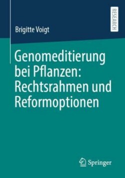 Genomeditierung bei Pflanzen: Rechtsrahmen und Reformoptionen 