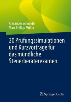 20 Prüfungssimulationen und Kurzvorträge für das mündliche Steuerberaterexamen