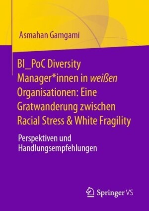 BI_PoC Diversity Manager*innen in weißen Organisationen: Eine Gratwanderung zwischen Racial Stress & White Fragility