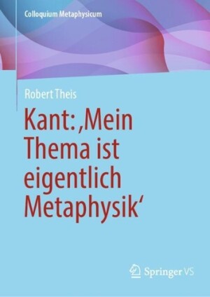 Kant: ‚Mein Thema ist eigentlich Metaphysik‘