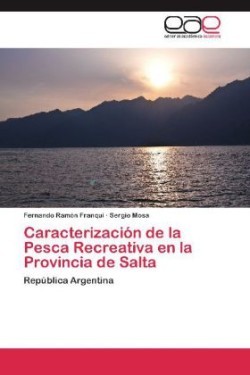 Caracterizacion de La Pesca Recreativa En La Provincia de Salta