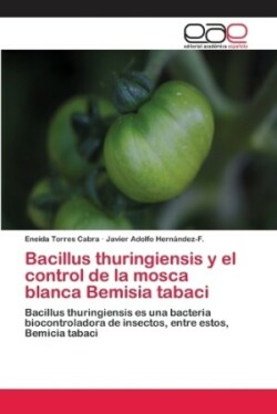 Bacillus thuringiensis y el control de la mosca blanca Bemisia tabaci
