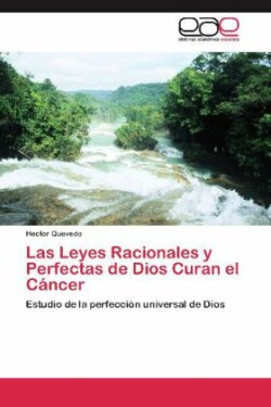 Leyes Racionales y Perfectas de Dios Curan El Cancer