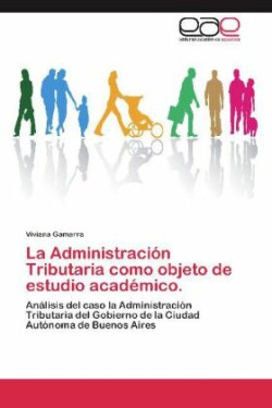 Administracion Tributaria Como Objeto de Estudio Academico.