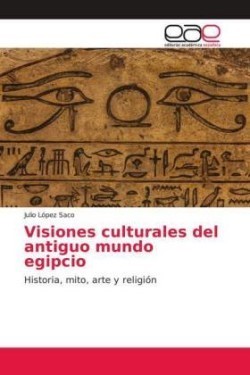 Visiones culturales del antiguo mundo egipcio