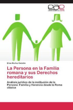 La Persona en la Familia romana y sus Derechos hereditarios