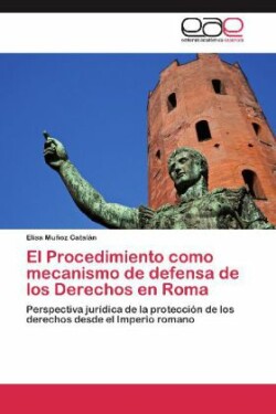 El Procedimiento como mecanismo de defensa de los Derechos en Roma