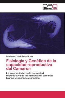 Fisiología y Genética de la capacidad reproductiva del Camarón