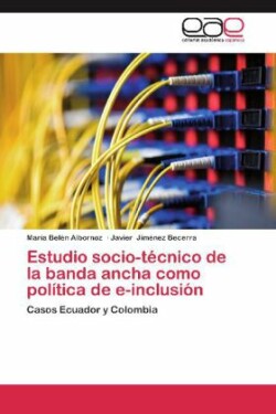 Estudio Socio-Tecnico de La Banda Ancha Como Politica de E-Inclusion