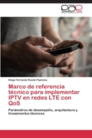 Marco de referencia técnico para implementar IPTV en redes LTE con QoS