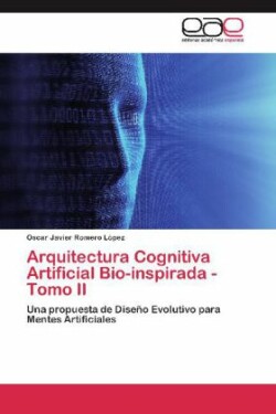 Arquitectura Cognitiva Artificial Bio-Inspirada - Tomo II