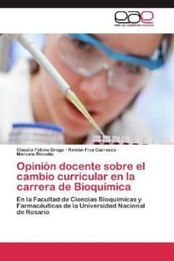 Opinion Docente Sobre El Cambio Curricular En La Carrera de Bioquimica