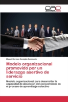 Modelo organizacional promovido por un liderazgo asertivo de servicio