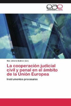 La cooperación judicial civil y penal en el ámbito de la Unión Europea