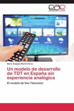 Modelo de Desarrollo de Tdt En Espana Sin Experiencia Analogica