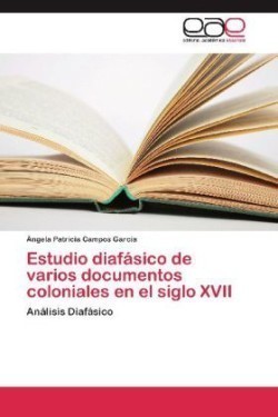 Estudio diafasico de varios documentos coloniales en el siglo XVII