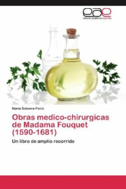 Obras medico-chirurgicas de Madama Fouquet (1590-1681)