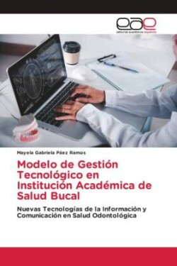 Modelo de Gestión Tecnológico en Institución Académica de Salud Bucal